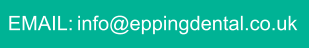 EMAIL: info@eppingdental.co.uk