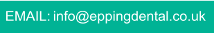 EMAIL: info@eppingdental.co.uk