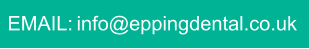 EMAIL: info@eppingdental.co.uk