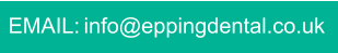 EMAIL: info@eppingdental.co.uk