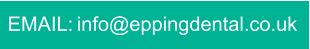EMAIL: info@eppingdental.co.uk