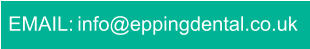 EMAIL: info@eppingdental.co.uk